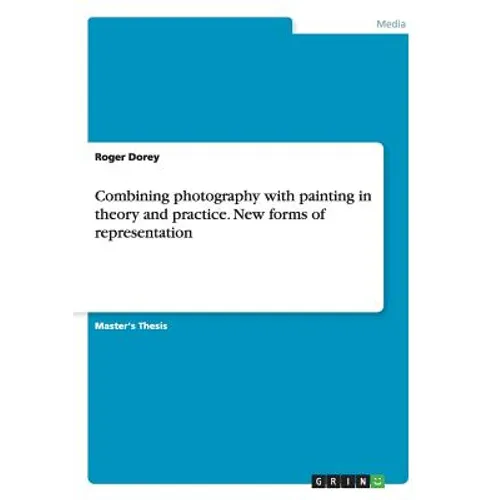 Combining photography with painting in theory and practice. New forms of representation - Paperback