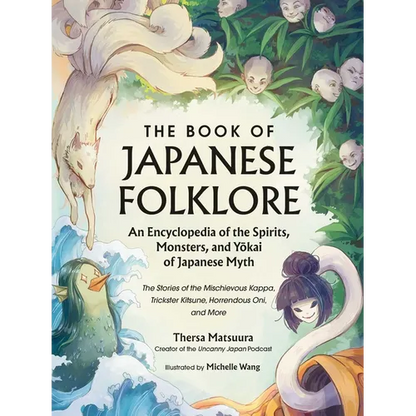 The Book of Japanese Folklore: An Encyclopedia of the Spirits, Monsters, and Yokai of Japanese Myth: The Stories of the Mischievous Kappa, Trickster K - Hardcover