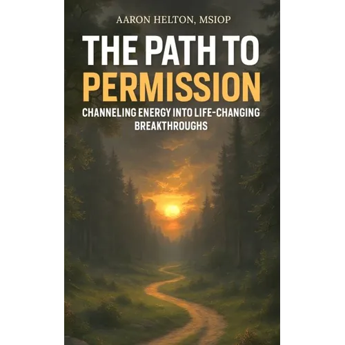 The Path to Permission: Channeling Energy into Life-Changing Breakthroughs - Paperback