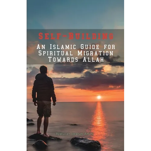 Self-Building: An Islamic Guide for Spiritual Migration Towards Allah - Paperback