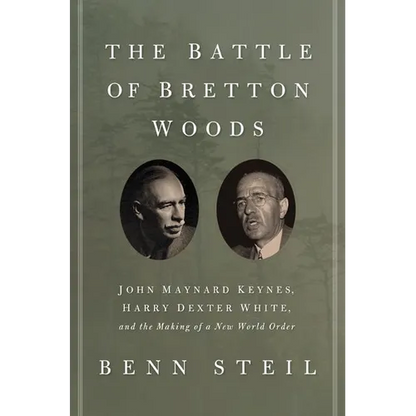 The Battle of Bretton Woods: John Maynard Keynes, Harry Dexter White, and the Making of a New World Order - Paperback