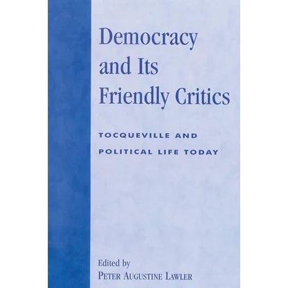 Democracy and Its Friendly Critics: Tocqueville and Political Life Today - Paperback