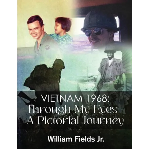 Vietnam 1968: Through My Eyes - A Pictorial Journey - Paperback