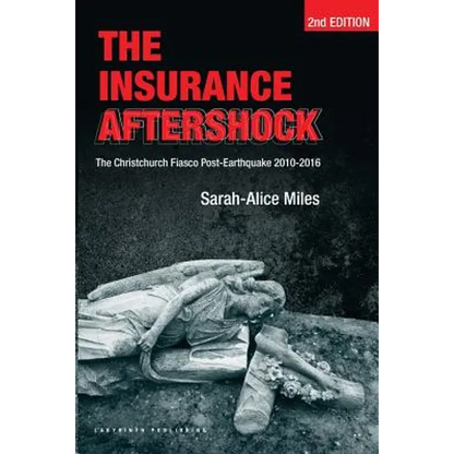 The Insurance Aftershock: The Christchurch Fiasco Post-Earthquake 2010-2016 - Paperback