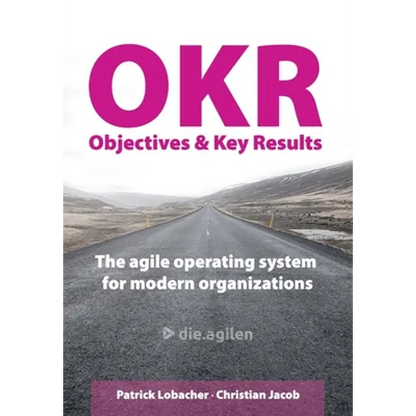 Objectives & Key Results (OKR): The agile operating system for modern organizations - Paperback