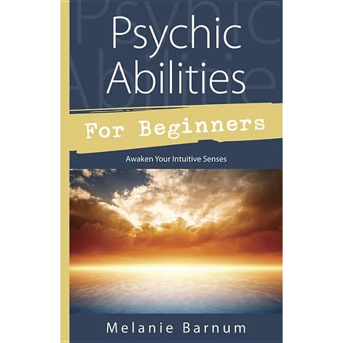 Psychic Abilities for Beginners: Awaken Your Intuitive Senses - Paperback