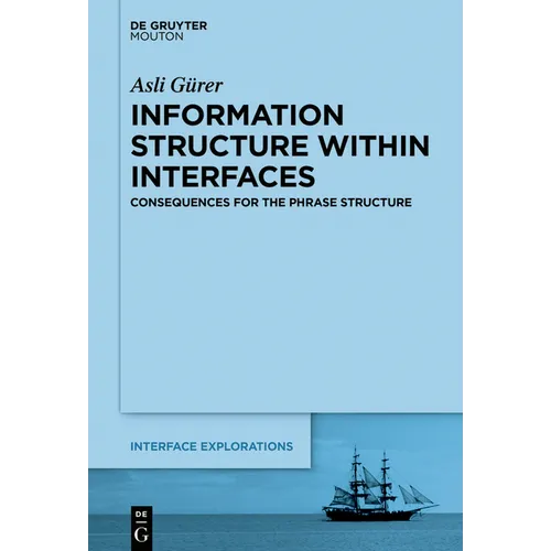 Information Structure Within Interfaces: Consequences for the Phrase Structure - Paperback