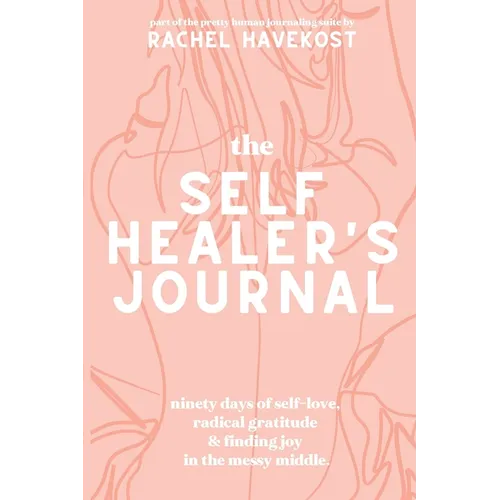 The Self-Healer's Journal: A 90 Day Guided Journal for a Self-Loving, Soulfully Manifested, Grateful-As-Hell Life - Paperback