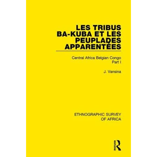 Les Tribus Ba-Kuba et les Peuplades Apparentées: Central Africa Belgian Congo Part I - Paperback