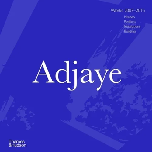 Adjaye: Works 2007 - 2015: Houses, Pavilions, Installations, Buildings - Hardcover