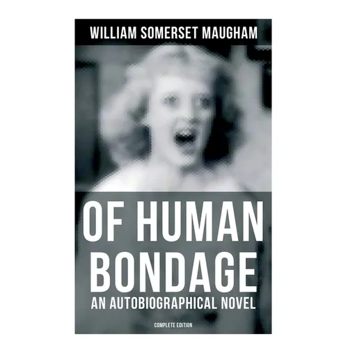 Of Human Bondage (An Autobiographical Novel) - Complete Edition - Paperback
