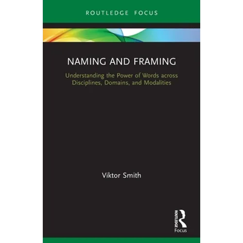 Naming and Framing: Understanding the Power of Words across Disciplines, Domains, and Modalities - Paperback