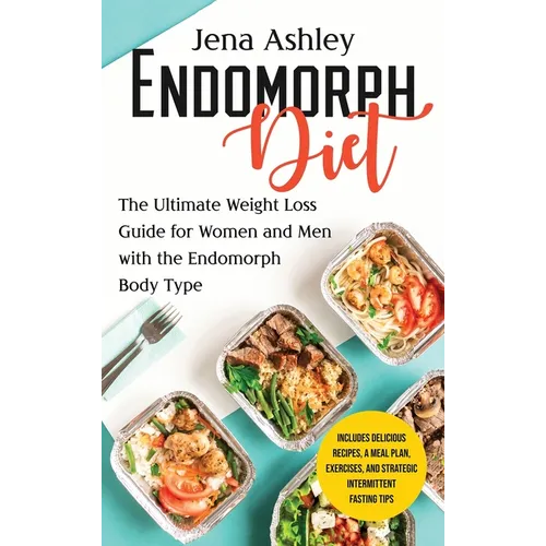 Endomorph Diet: The Ultimate Weight Loss Guide for Women and Men with the Endomorph Body Type Includes Delicious Recipes, a Meal Plan, Exercises, and - Hardcover