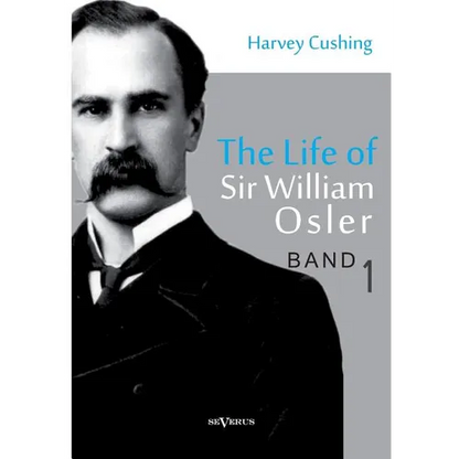 The Life of Sir William Osler, Volume 1 - Paperback