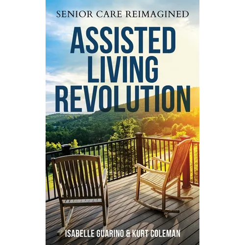 Assisted Living Revolution: Senior Care Reimagined - Hardcover