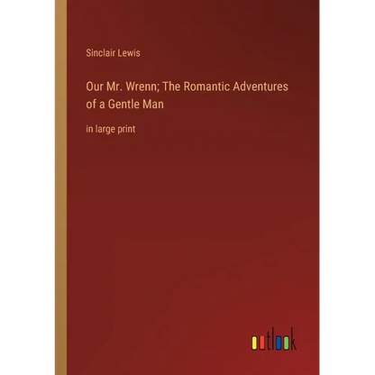 Our Mr. Wrenn; The Romantic Adventures of a Gentle Man: in large print - Paperback