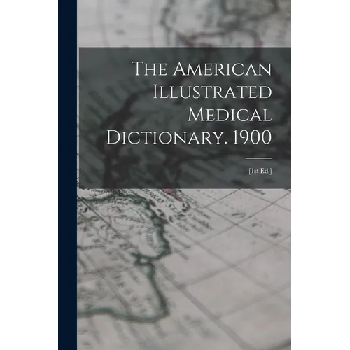 The American Illustrated Medical Dictionary. 1900: [1st Ed.] - Paperback