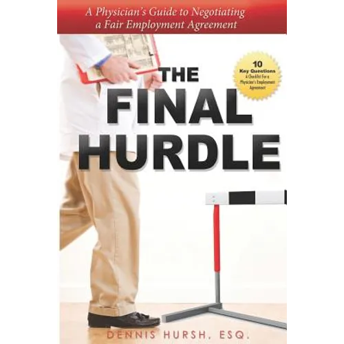 The Final Hurdle: A Physician's Guide to Negotiating a Fair Employment Agreement - Paperback