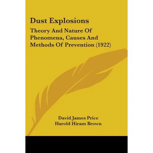 Dust Explosions: Theory And Nature Of Phenomena, Causes And Methods Of Prevention (1922) - Paperback