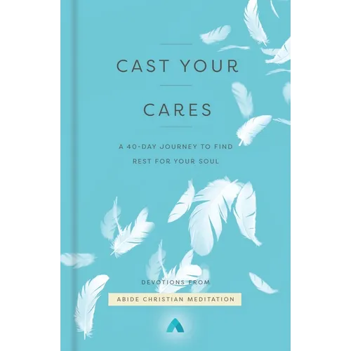 Cast Your Cares: A 40-Day Journey to Find Rest for Your Soul - Hardcover