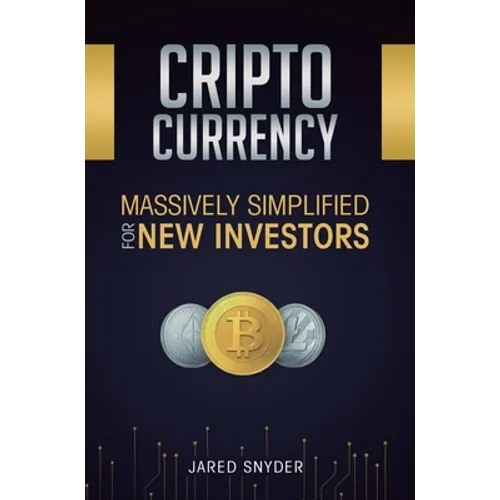 Cryptocurrency: Massively Simplified For New Investors - Hardcover