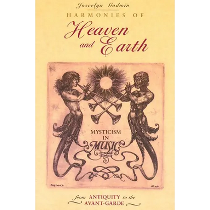 Harmonies of Heaven and Earth: Mysticism in Music from Antiquity to the Avant-Garde - Paperback