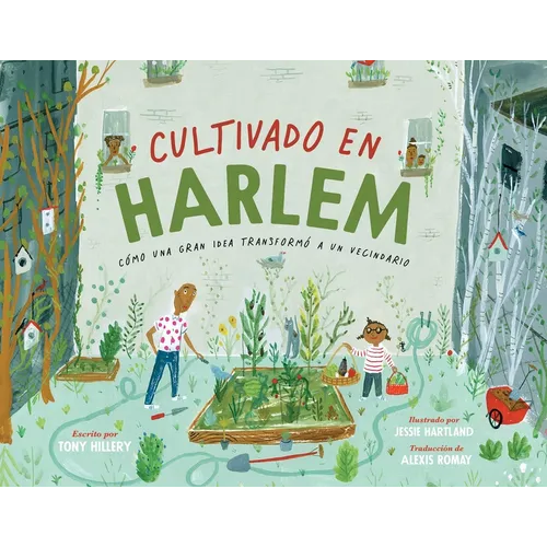 Cultivado En Harlem (Harlem Grown): Cómo Una Gran Idea Transformó a Un Vecindario - Hardcover