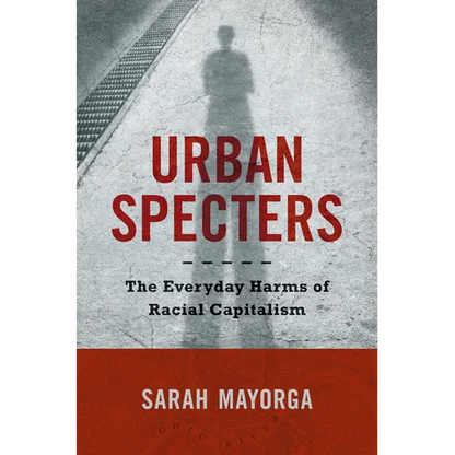 Urban Specters: The Everyday Harms of Racial Capitalism - Hardcover