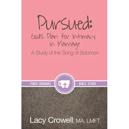 Pursued: God's Plan for Intimacy in Marriage: A Study of the Song of Solomon - Paperback