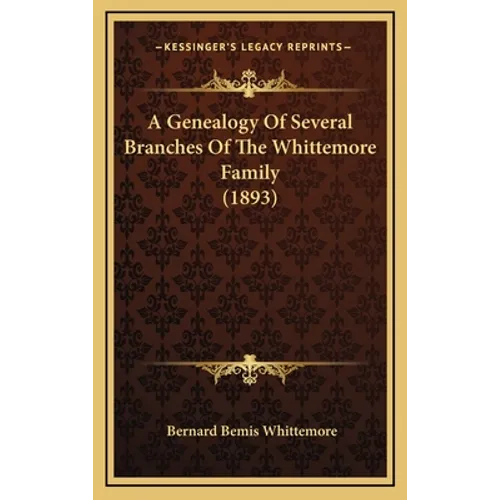 A Genealogy Of Several Branches Of The Whittemore Family (1893) - Hardcover
