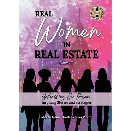 REAL WOMEN IN REAL ESTATE Volume 3: Unleashing Her Power: Inspiring Stories and Strategies - Paperback