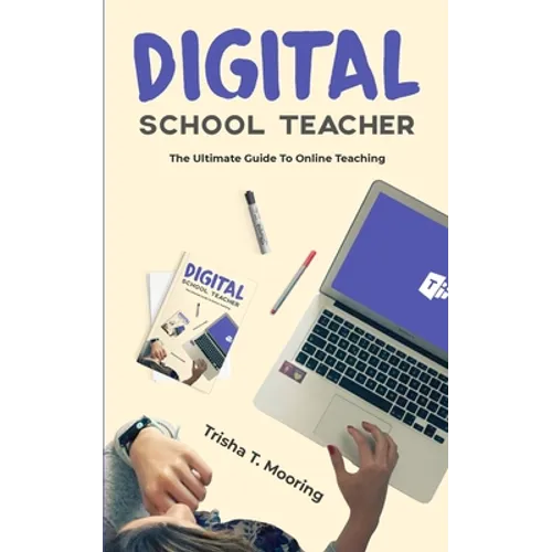 Digital School Teacher: The Ultimate Guide To Online Teaching - Paperback