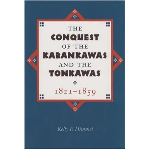 The Conquest of the Karankawas and the Tonkawas - Paperback