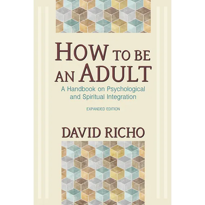 How to Be an Adult: A Handbook on Psychological and Spiritual Integration - Paperback