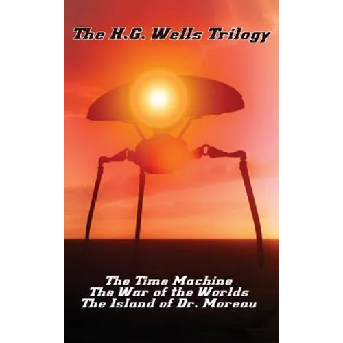 The H.G. Wells Trilogy: The Time Machine The, War of the Worlds, and the Island of Dr. Moreau - Hardcover