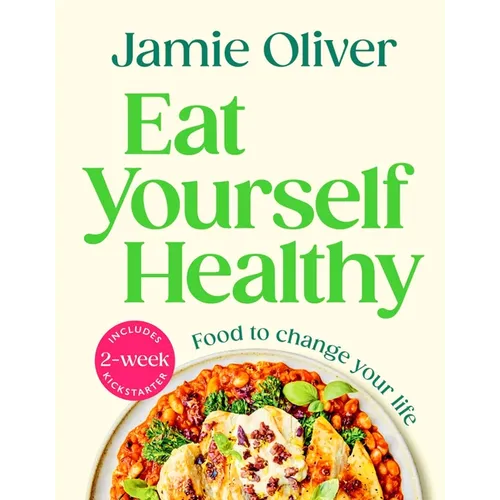 Eat Yourself Healthy: Food to Change Your Life [American Measurements]