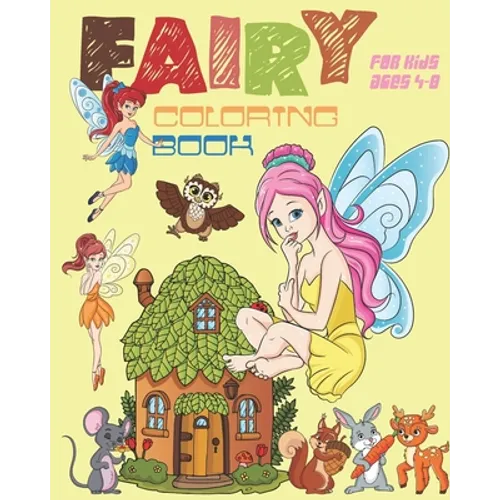 Fairy Coloring Book For Kids Ages 4-8: Fun Fairy Coloring Book Featuring Woodland Creatures, Magical Fairies And More - Paperback