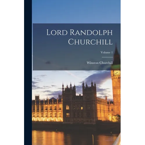 Lord Randolph Churchill; Volume 1 - Paperback