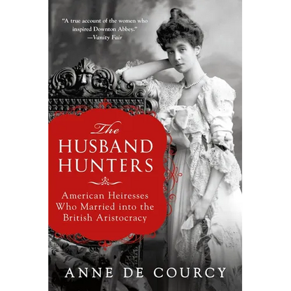 The Husband Hunters: American Heiresses Who Married Into the British Aristocracy - Paperback
