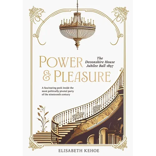 Power & Pleasure: The Devonshire House Jubilee Ball 1897 - Hardcover