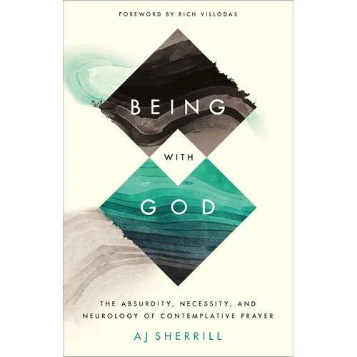 Being with God: The Absurdity, Necessity, and Neurology of Contemplative Prayer - Paperback