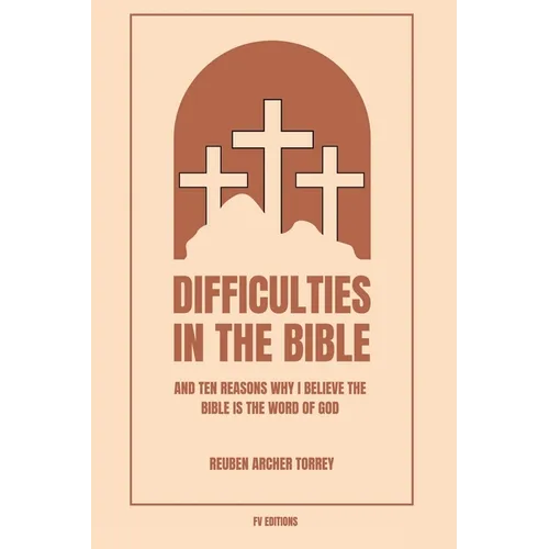 Difficulties in the Bible: And Ten Reasons Why I Believe the Bible is the Word of God (Easy to Read Layout) - Paperback