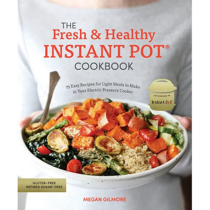 The Fresh and Healthy Instant Pot Cookbook: 75 Easy Recipes for Light Meals to Make in Your Electric Pressure Cooker - Paperback