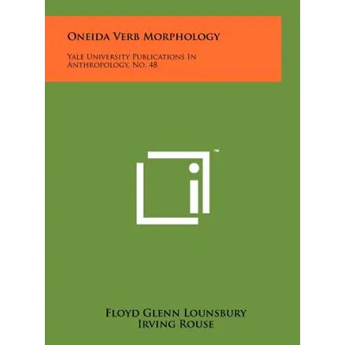 Oneida Verb Morphology: Yale University Publications In Anthropology, No. 48 - Hardcover