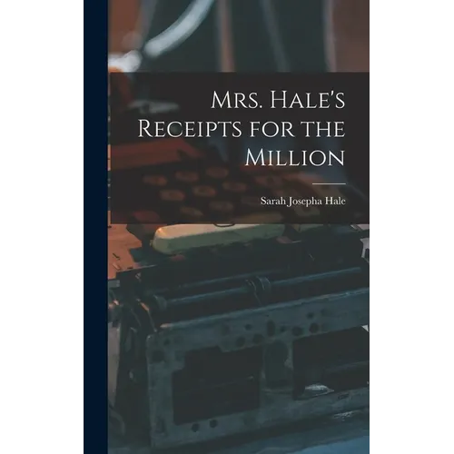 Mrs. Hale's Receipts for the Million - Hardcover