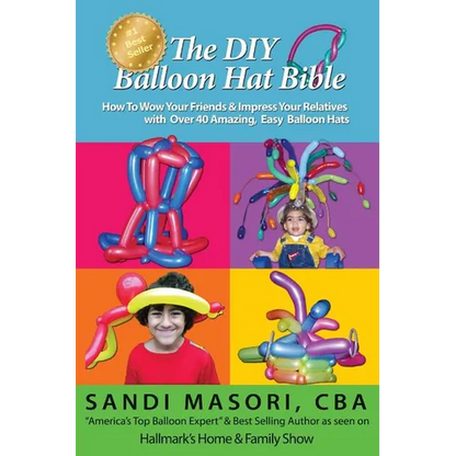 The DIY Balloon Hat Bible: How To Wow Your Friends and Impress Your Relatives With 40+ Amazing Easy Balloon Hats - Paperback
