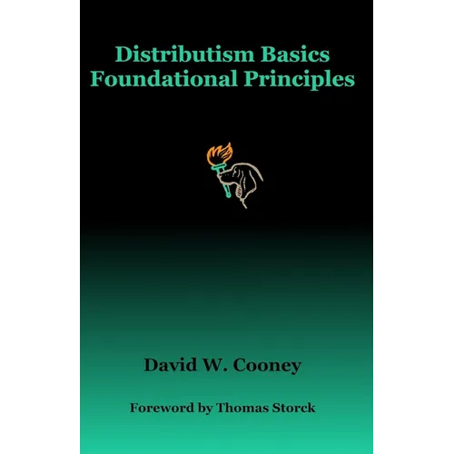 Distributism Basics: Foundational Principles - Paperback