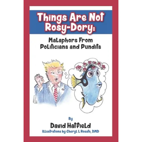 Things Are Not Rosy-Dory: Malaphors From Politicians and Pundits - Paperback