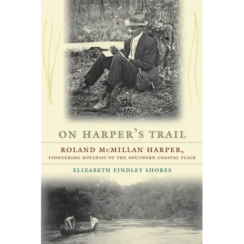 On Harper's Trail: Roland McMillan Harper, Pioneering Botanist of the Southern Coastal Plain - Paperback