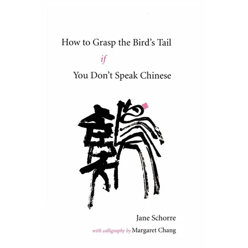 How to Grasp the Bird's Tail If You Don't Speak Chinese - Paperback